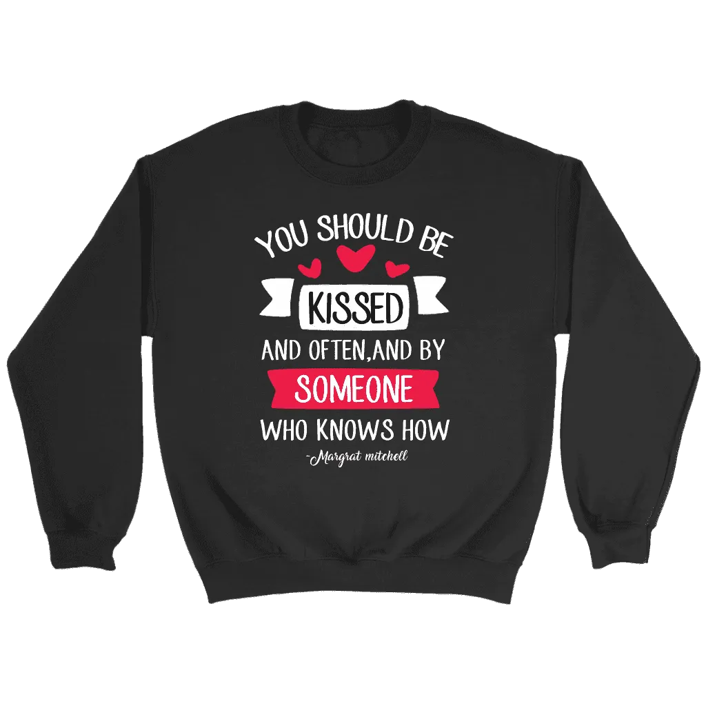 "You should be kissed" Sweatshirt