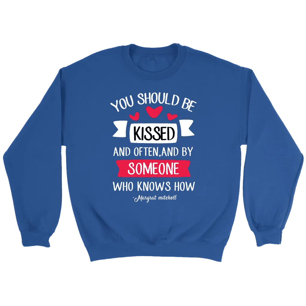 "You should be kissed" Sweatshirt