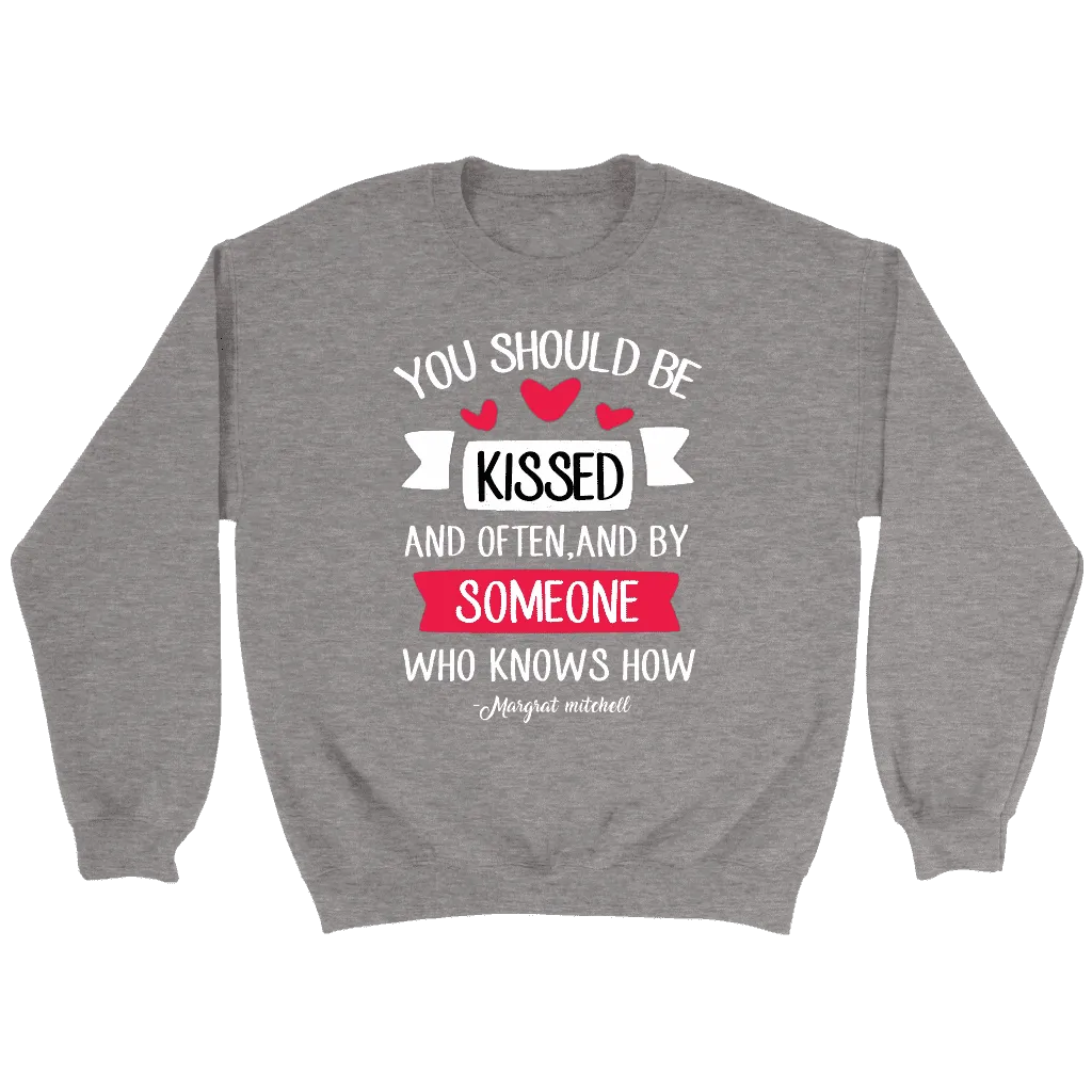 "You should be kissed" Sweatshirt